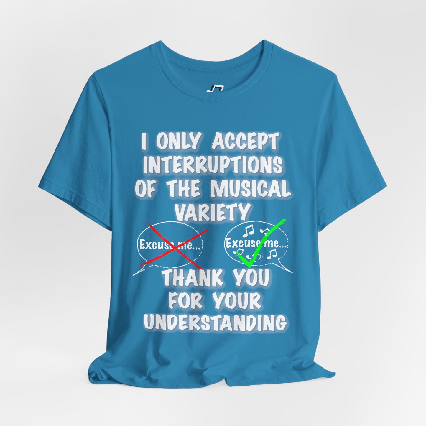 I Only Accept Interruptions Of The Musical Variety - Unisex T-Shirt