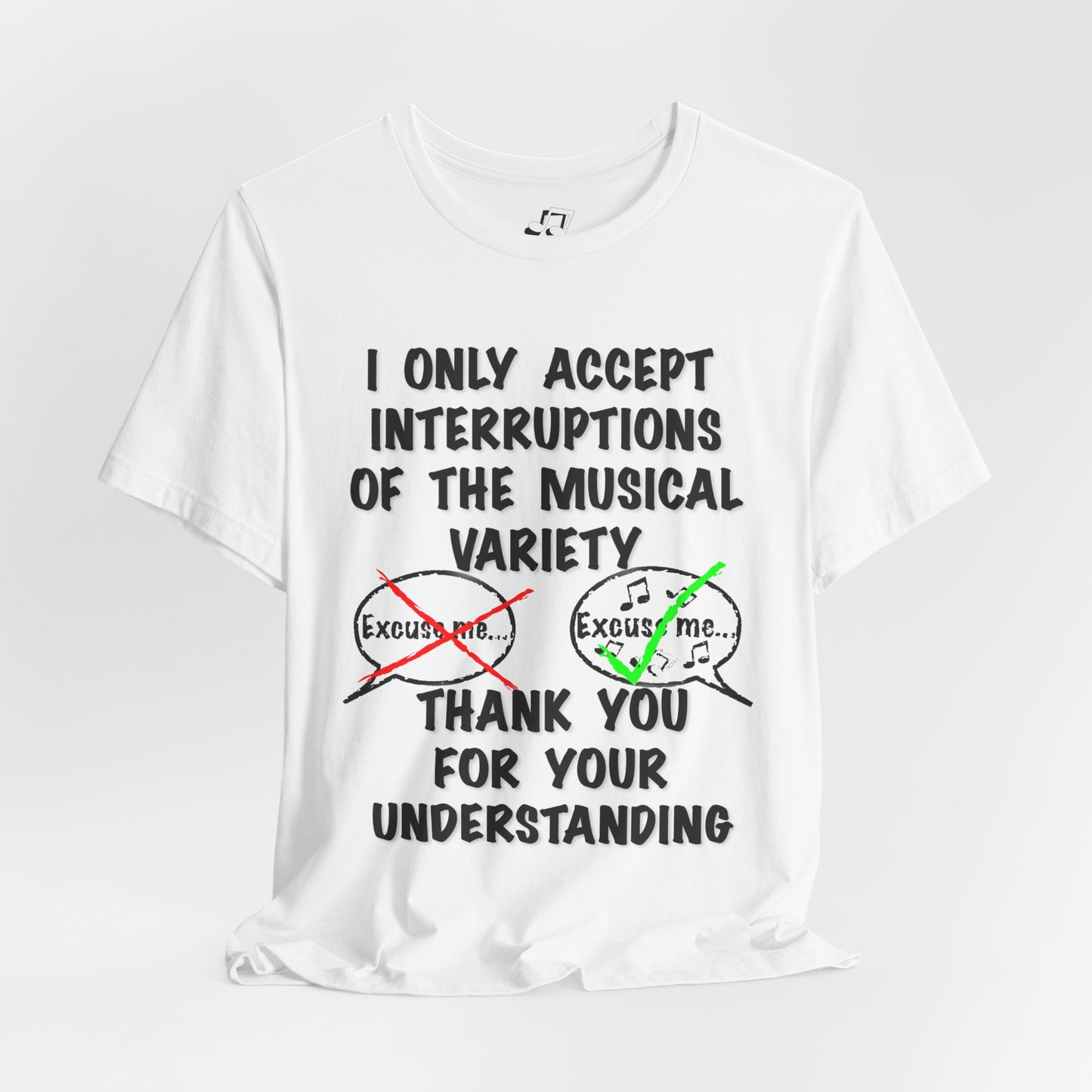 I Only Accept Interruptions Of The Musical Variety - Unisex T-Shirt