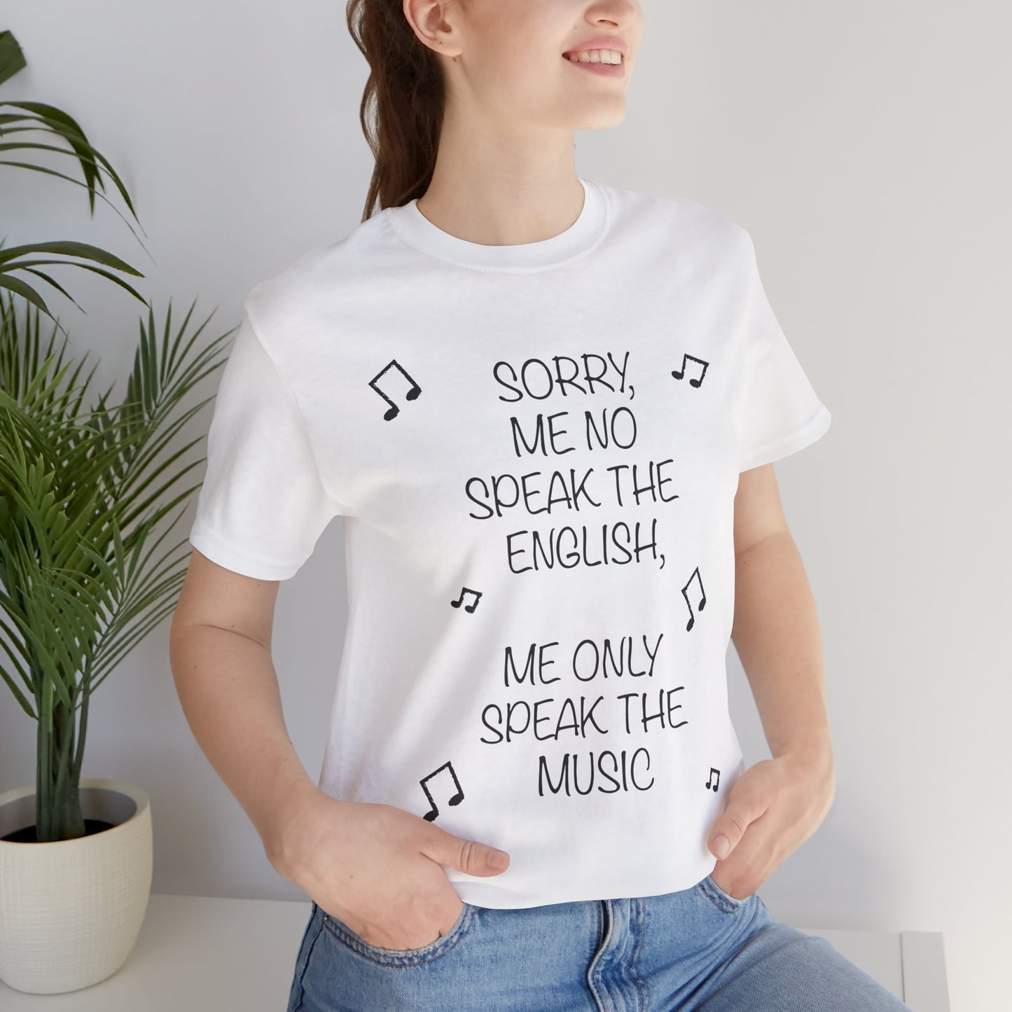 'Sorry, Me No Speak the English, Me Only Speak the Music' - Unisex T-Shirt