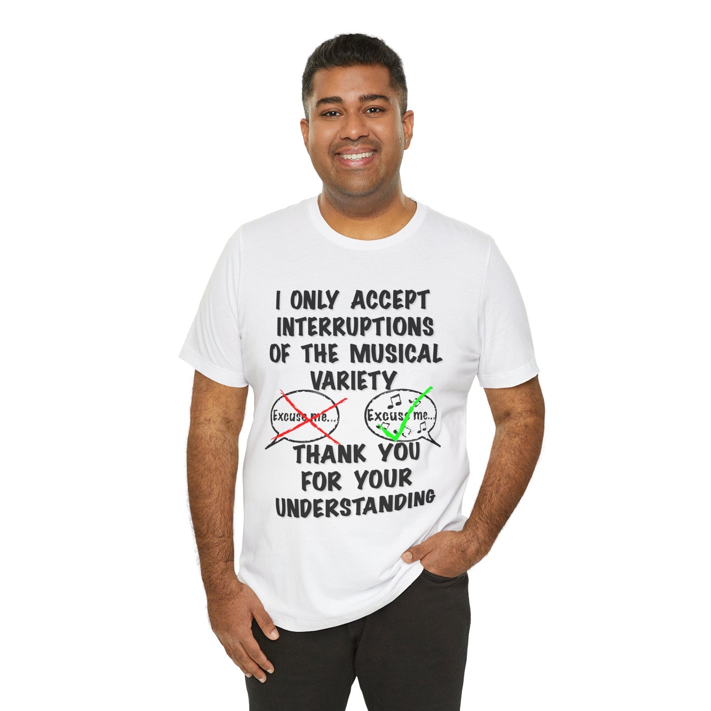 I Only Accept Interruptions Of The Musical Variety - Unisex T-Shirt
