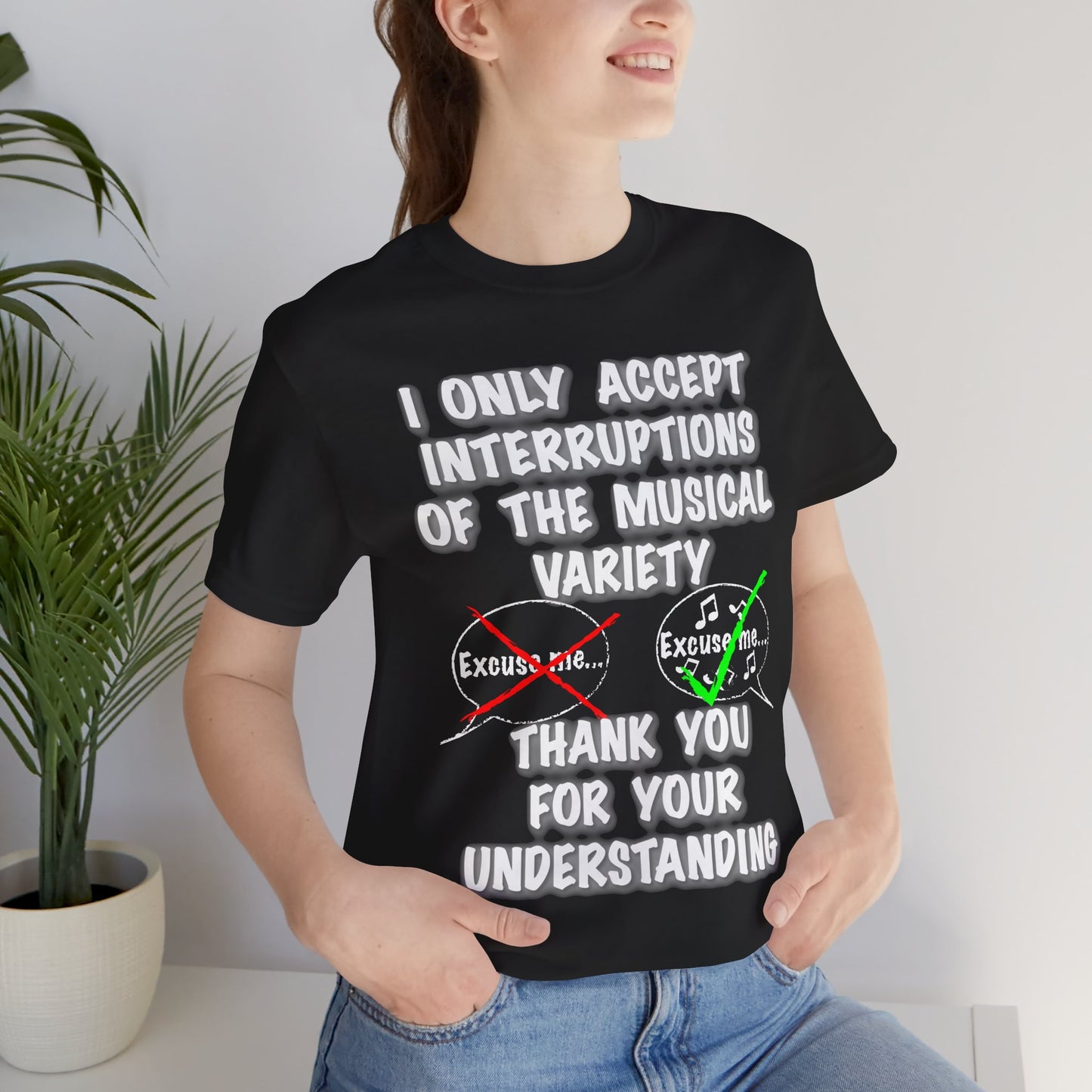 I Only Accept Interruptions Of The Musical Variety - Unisex T-Shirt