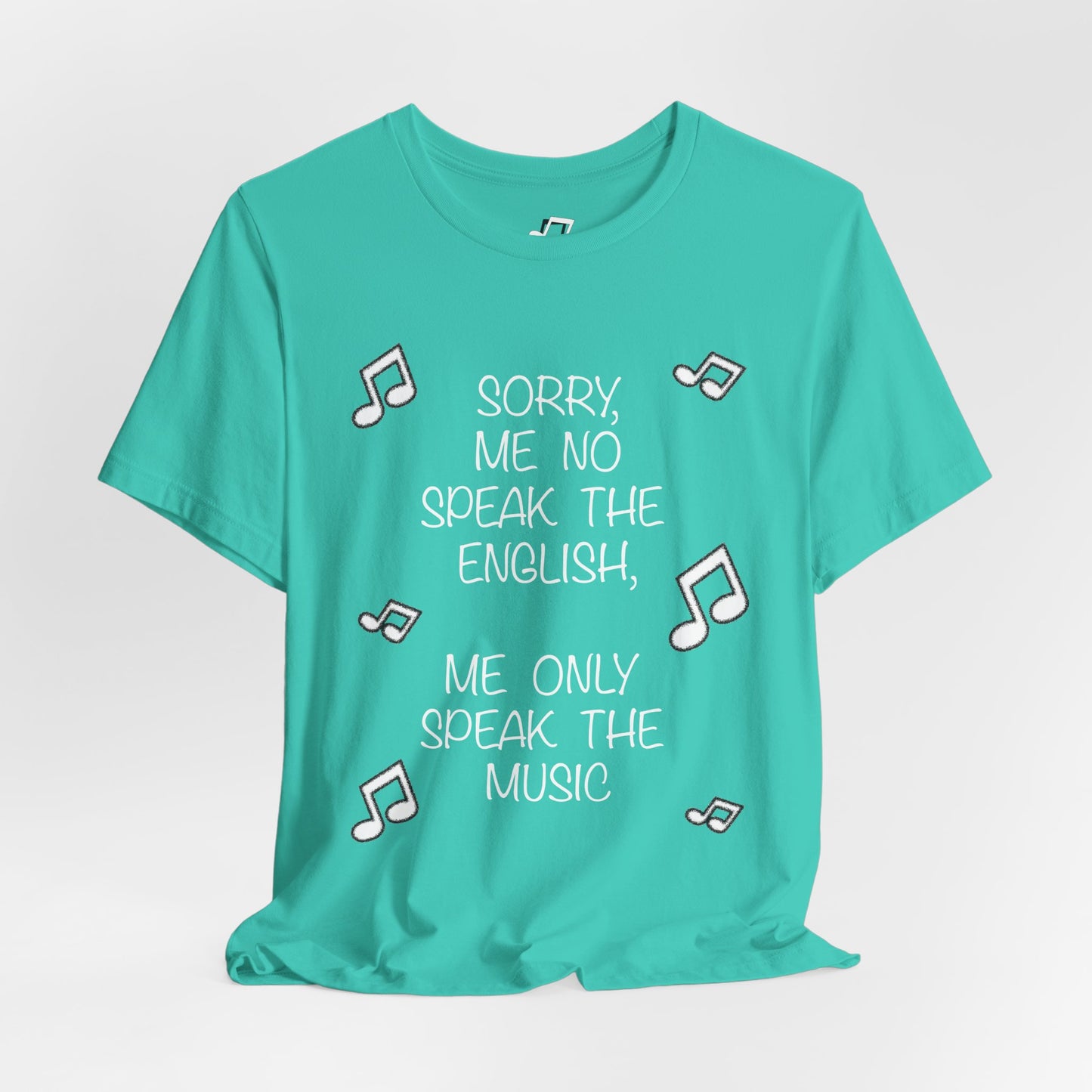 'Sorry, Me No Speak the English, Me Only Speak the Music' - Unisex T-Shirt