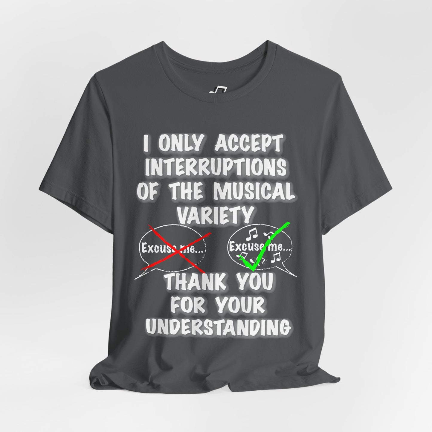 I Only Accept Interruptions Of The Musical Variety - Unisex T-Shirt