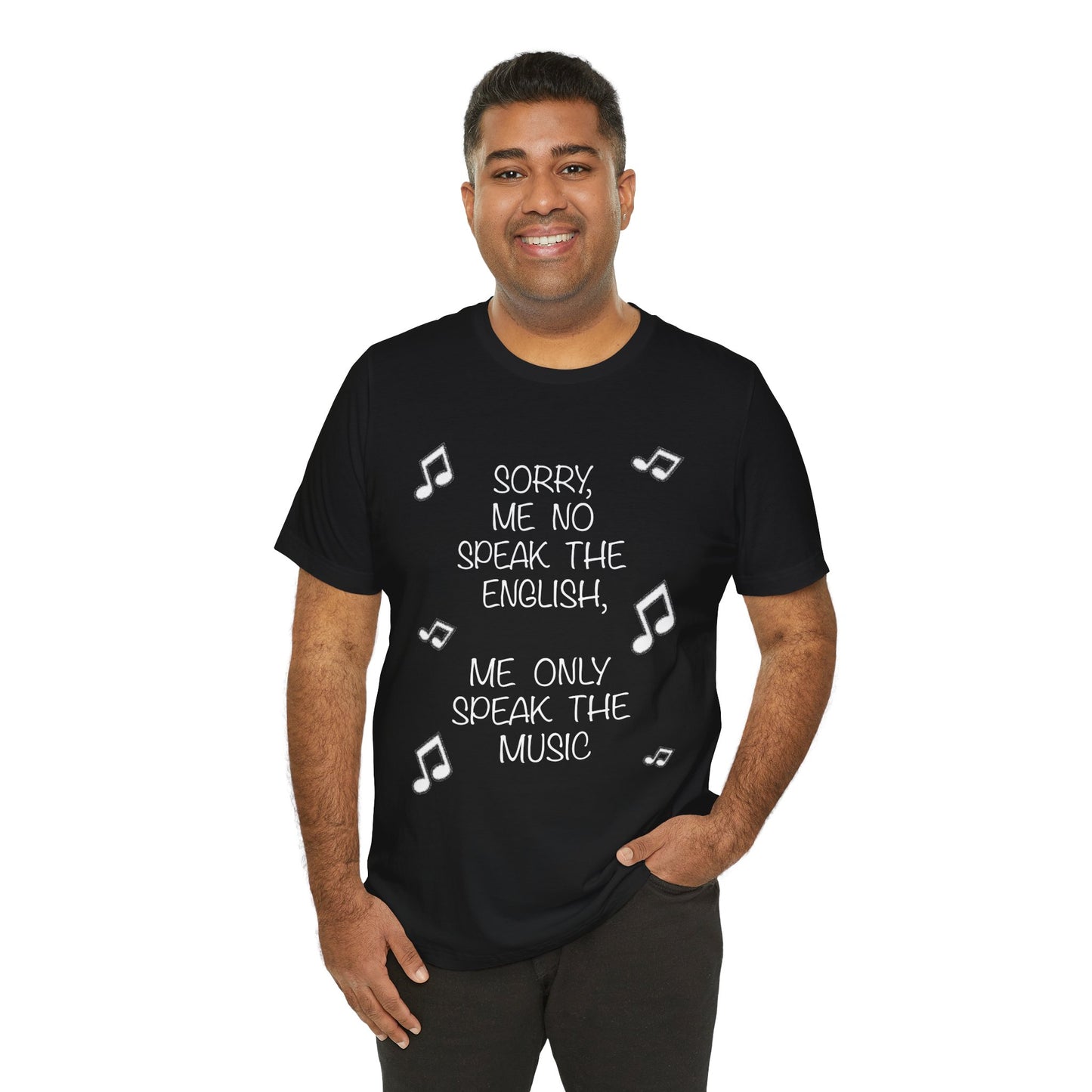 'Sorry, Me No Speak the English, Me Only Speak the Music' - Unisex T-Shirt