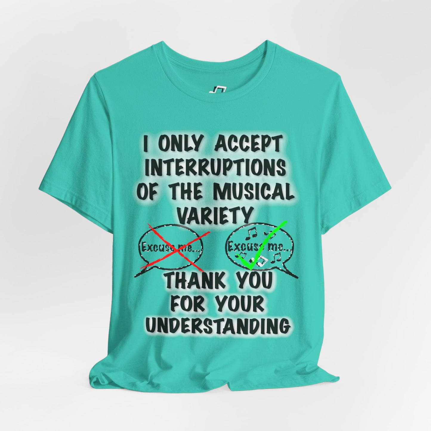I Only Accept Interruptions Of The Musical Variety - Unisex T-Shirt